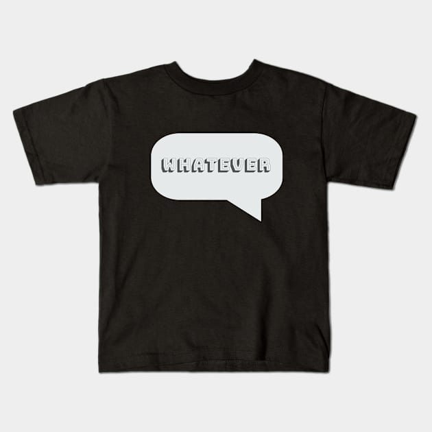 Funny Saying - Whatever Kids T-Shirt by Kudostees